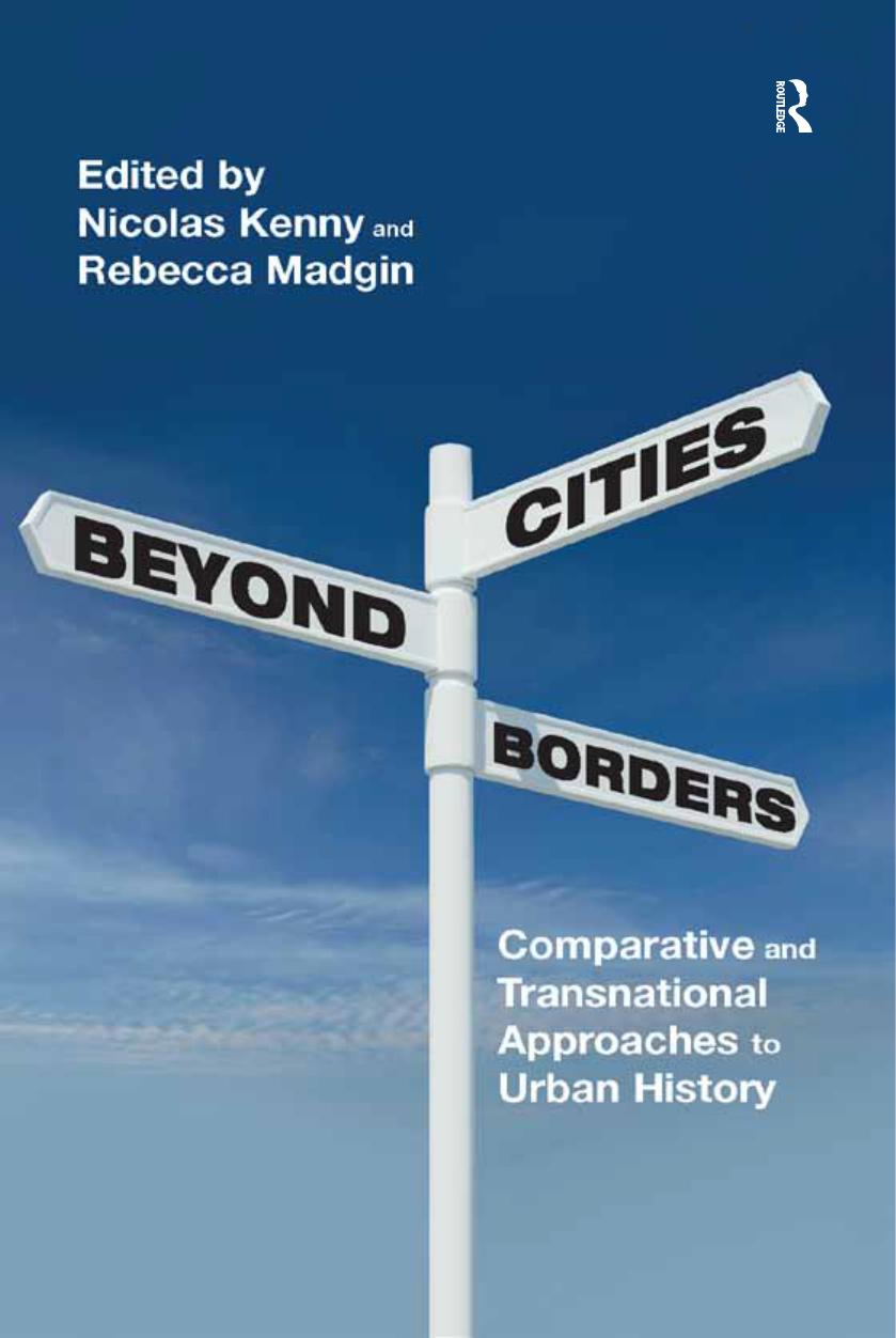 Cities Beyond Borders: Comparative and Transnational Approaches to Urban History by Nicolas Kenny Rebecca Madgin