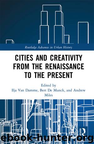 Cities and Creativity From the Renaissance to the Present by Damme Ilja van Munck Bert De Miles Andrew