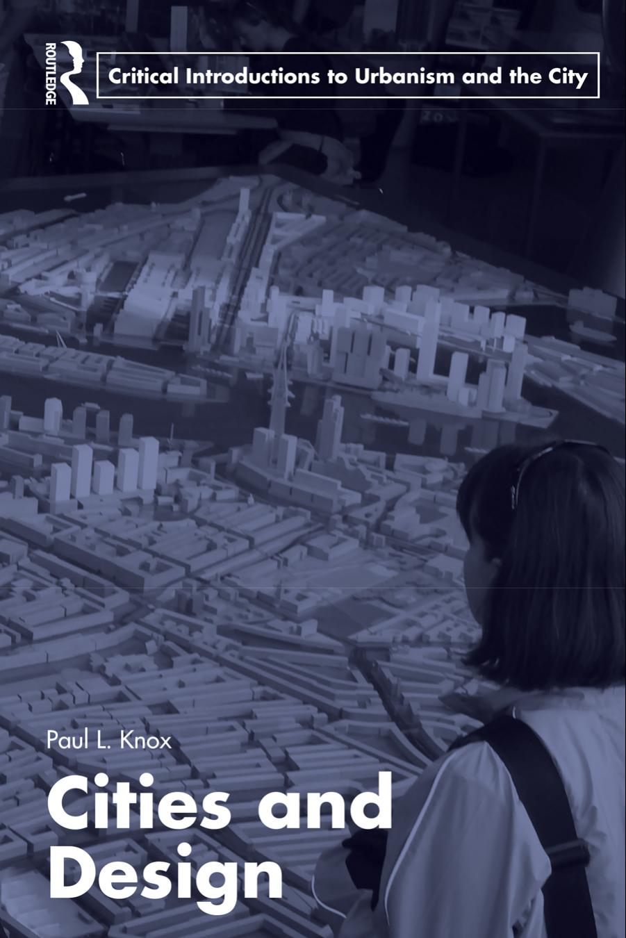 Cities and Design (Routledge Critical Introductions to Urbanism and the City) by Paul L. Knox
