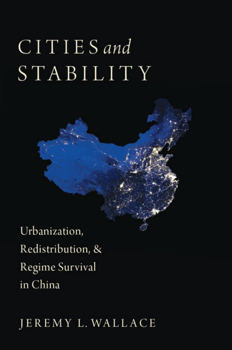 Cities and Stability: Urbanization, Redistribution, and Regime Survival in China by Jeremy Wallace