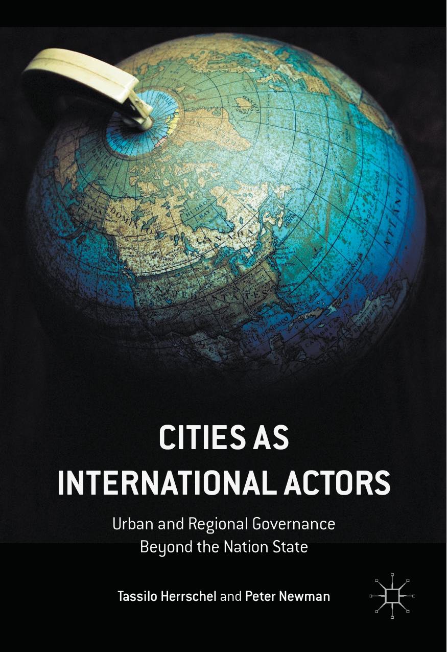 Cities as International Actors: Urban and Regional Governance Beyond the Nation State by Tassilo Herrschel Peter Newman (auth.)