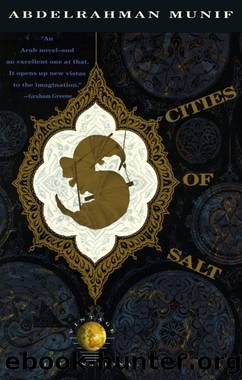 Cities of Salt 1: Cities of Salt by Abdelrahman Munif