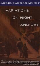 Cities of Salt 3: Variations on Night and Day by Abdelrahman Munif