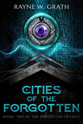Cities of the Forgotten by Rayne W Grath