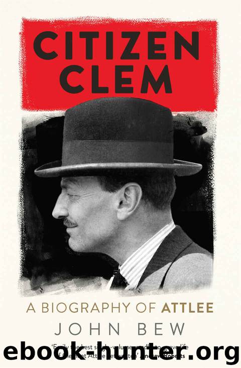 Citizen Clem: A Biography of Attlee by John Bew