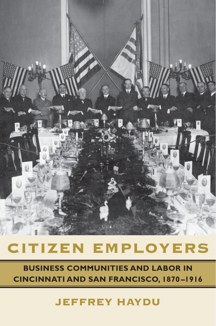 Citizen Employers: Business Communities and Labor in Cincinnati and San Francisco, 1870â1916 by Jeffrey Haydu