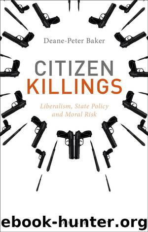 Citizen Killings: Liberalism, State Policy and Moral Risk by Deane-Peter Baker