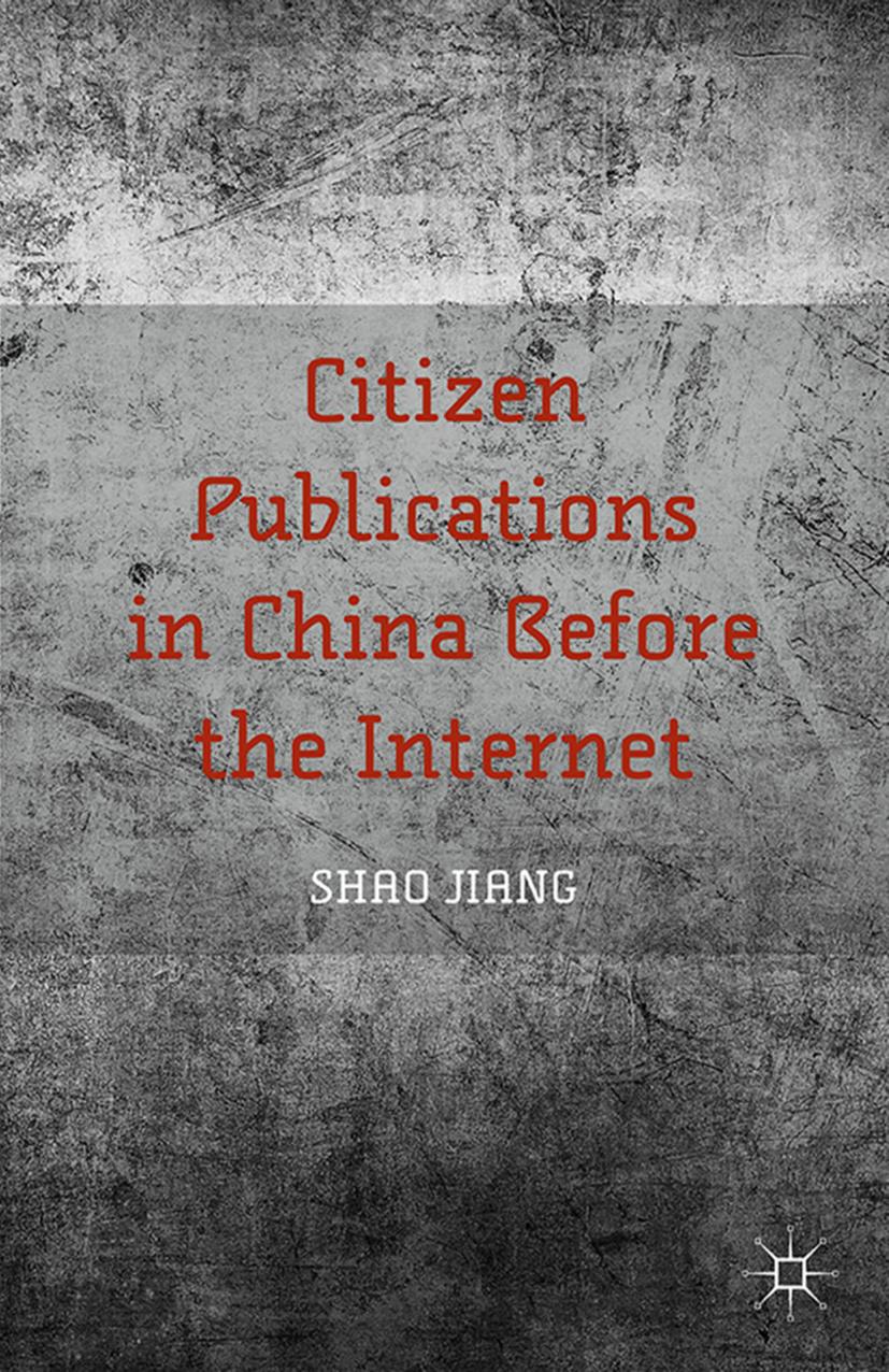 Citizen Publications in China Before the Internet by Shao Jiang (auth.)