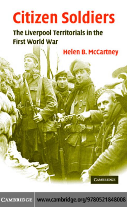 Citizen Soldiers: The Liverpool Territorials in the First World War (Studies in the Social and Cultural History of Modern Warfare) by Helen B. McCartney