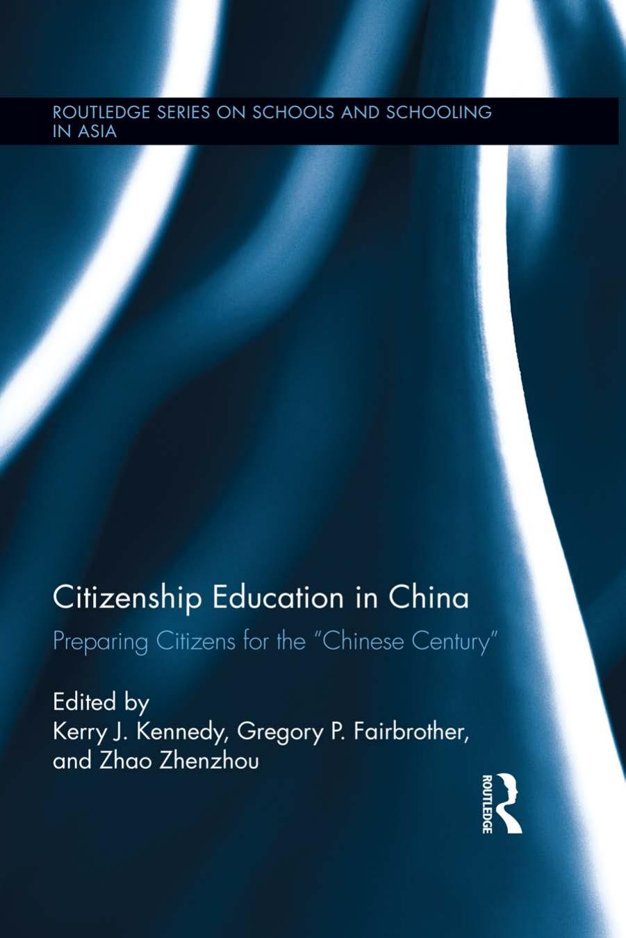 Citizenship Education in China: Preparing Citizens for the "Chinese Century" by Kerry J. Kennedy Gregory Fairbrother Zhenzhou Zhao