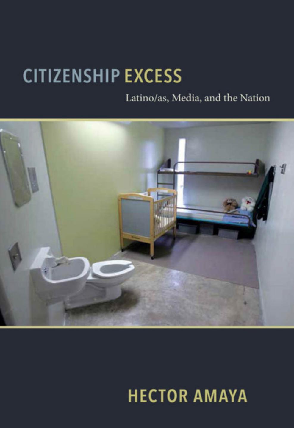 Citizenship Excess: Latino/as, Media, and the Nation by Hector Amaya