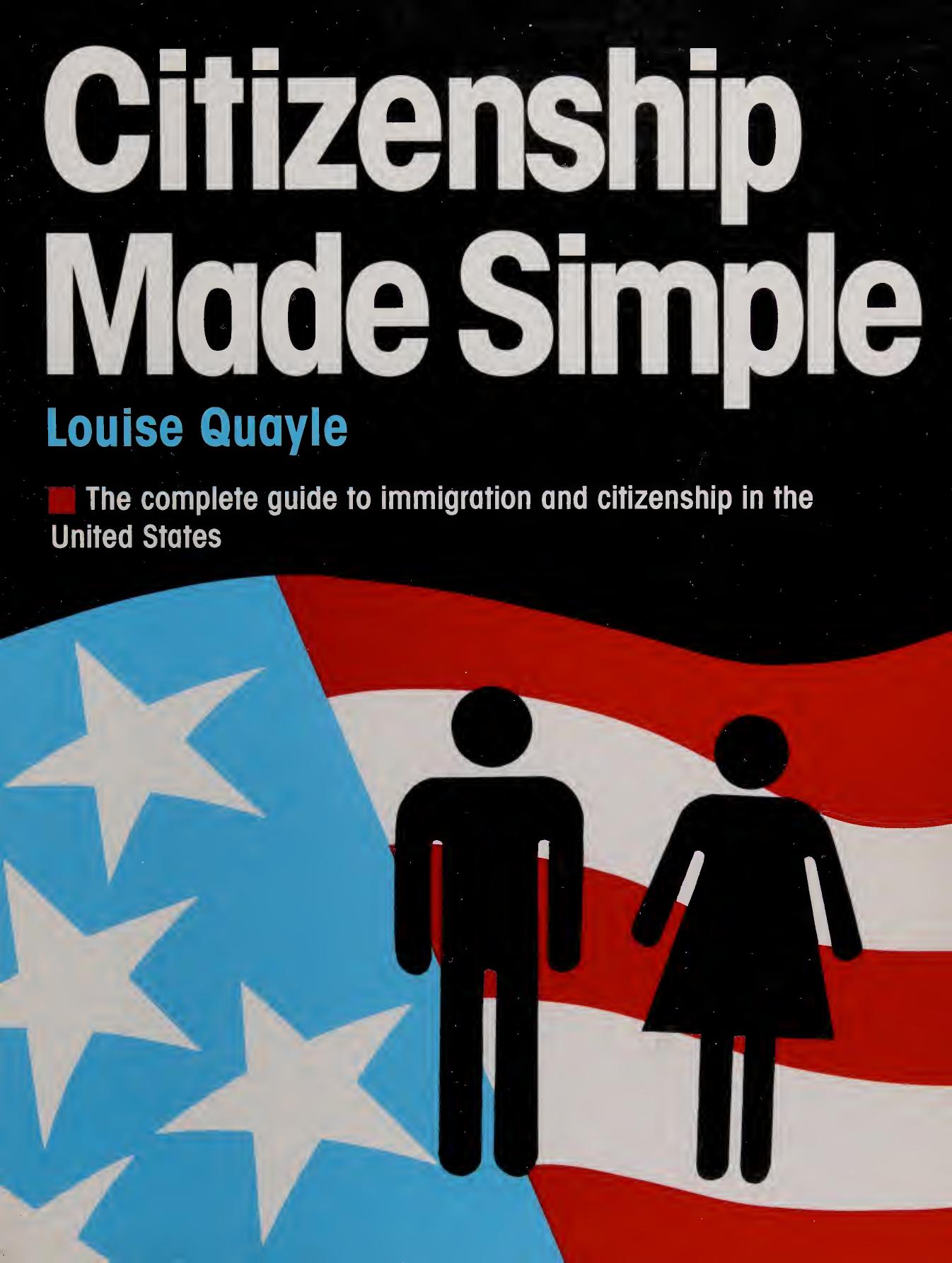 Citizenship Made Simple: The complete guide to immigration and citizenship in the United States by Louise Quayle