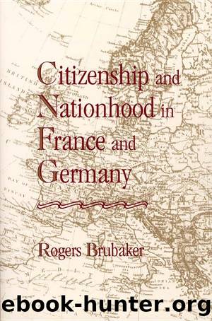 Citizenship and Nationhood in France and Germany by Rogers BRUBAKER