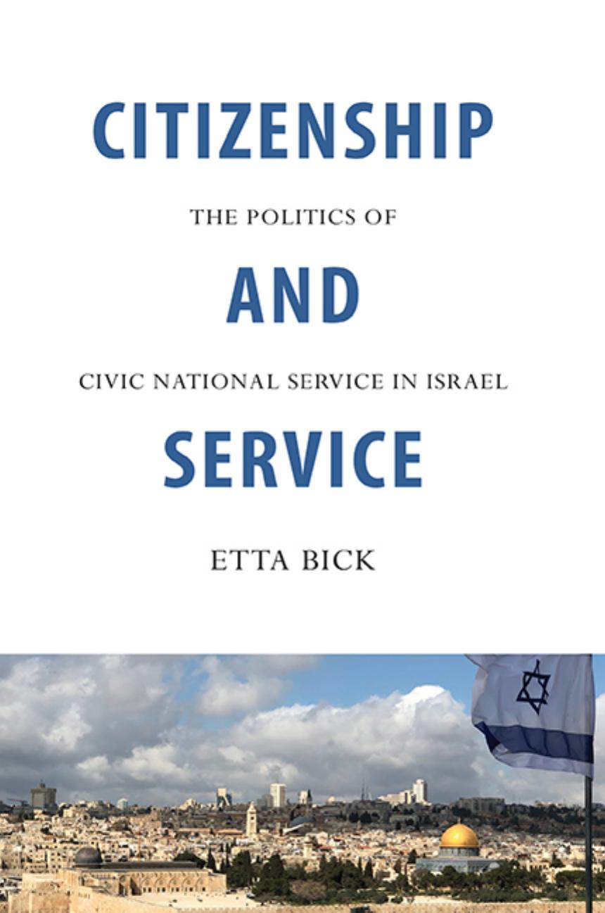 Citizenship and Service: The Politics of Civic National Service in Israel by Etta Bick