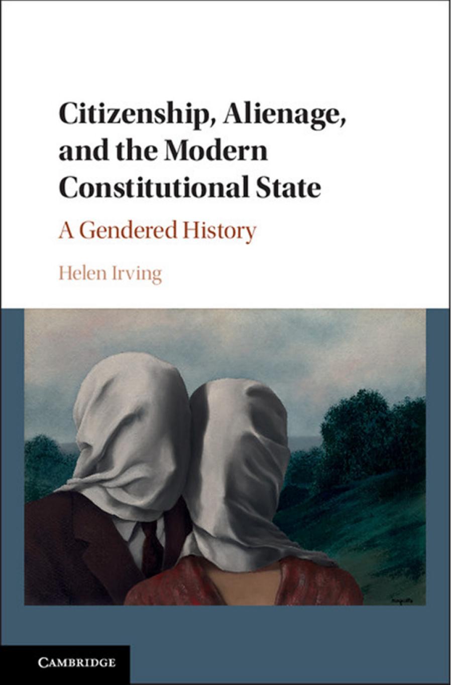 Citizenship, Alienage, and the Modern Constitutional State: A Gendered History by Helen Irving