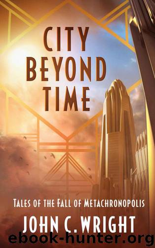 City Beyond Time: Tales of the Fall of Metachronopolis by Wright John C