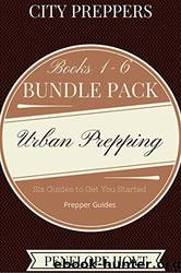 City Preppers Ultimate Bundle Pack: Books 1-6: Urban Prepping, City Prepping, Survival, Natural Living by Penelope Hoyt