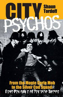 City Psychos: From the Monte Carlo Mob to the Silver Cod Squad by Shaun Tordoff
