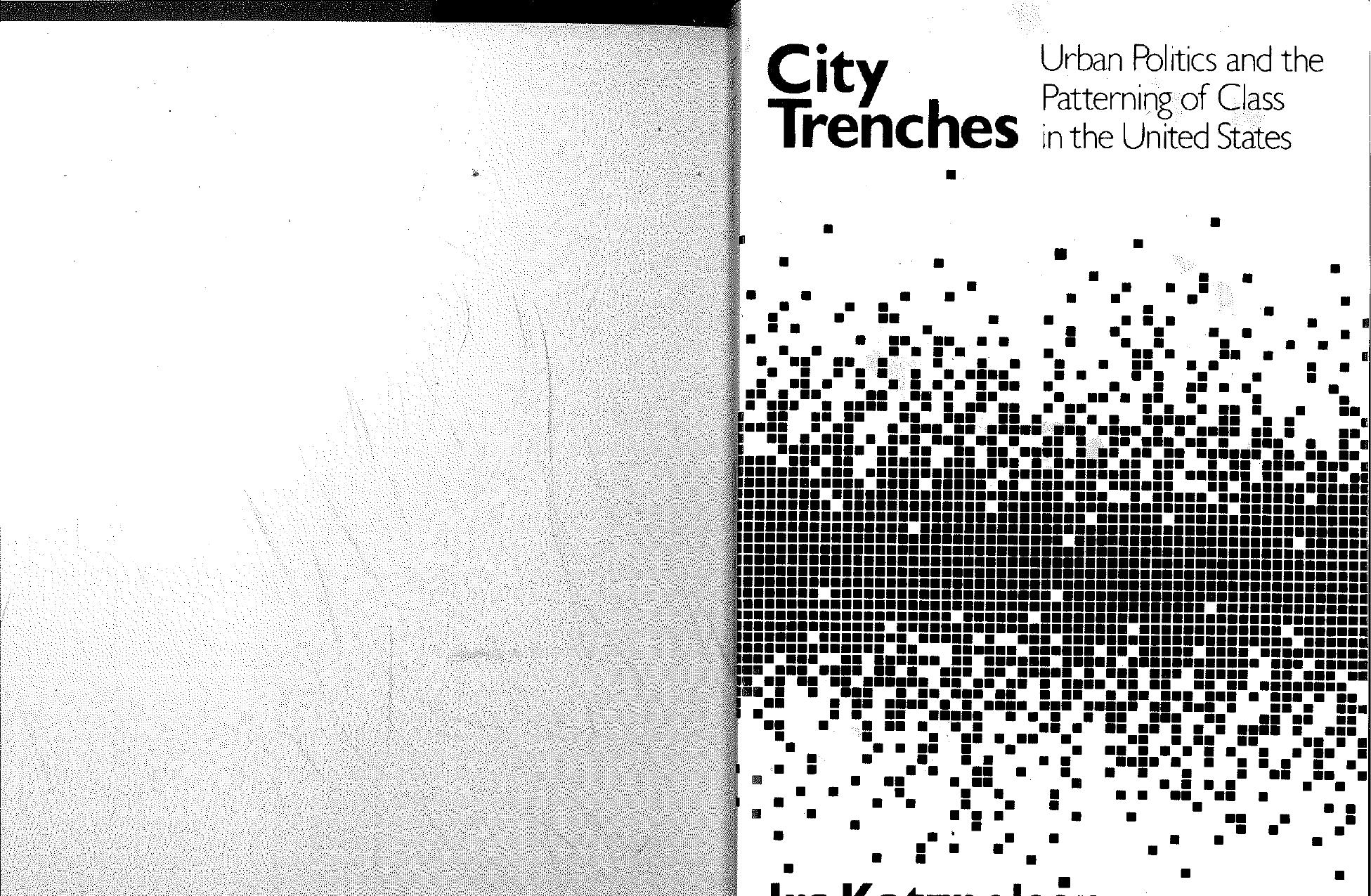 City Trenches: Urban Politics and the Patterning of Class in the United States by Ira Katznelson