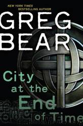 City at the end of time by Greg Bear