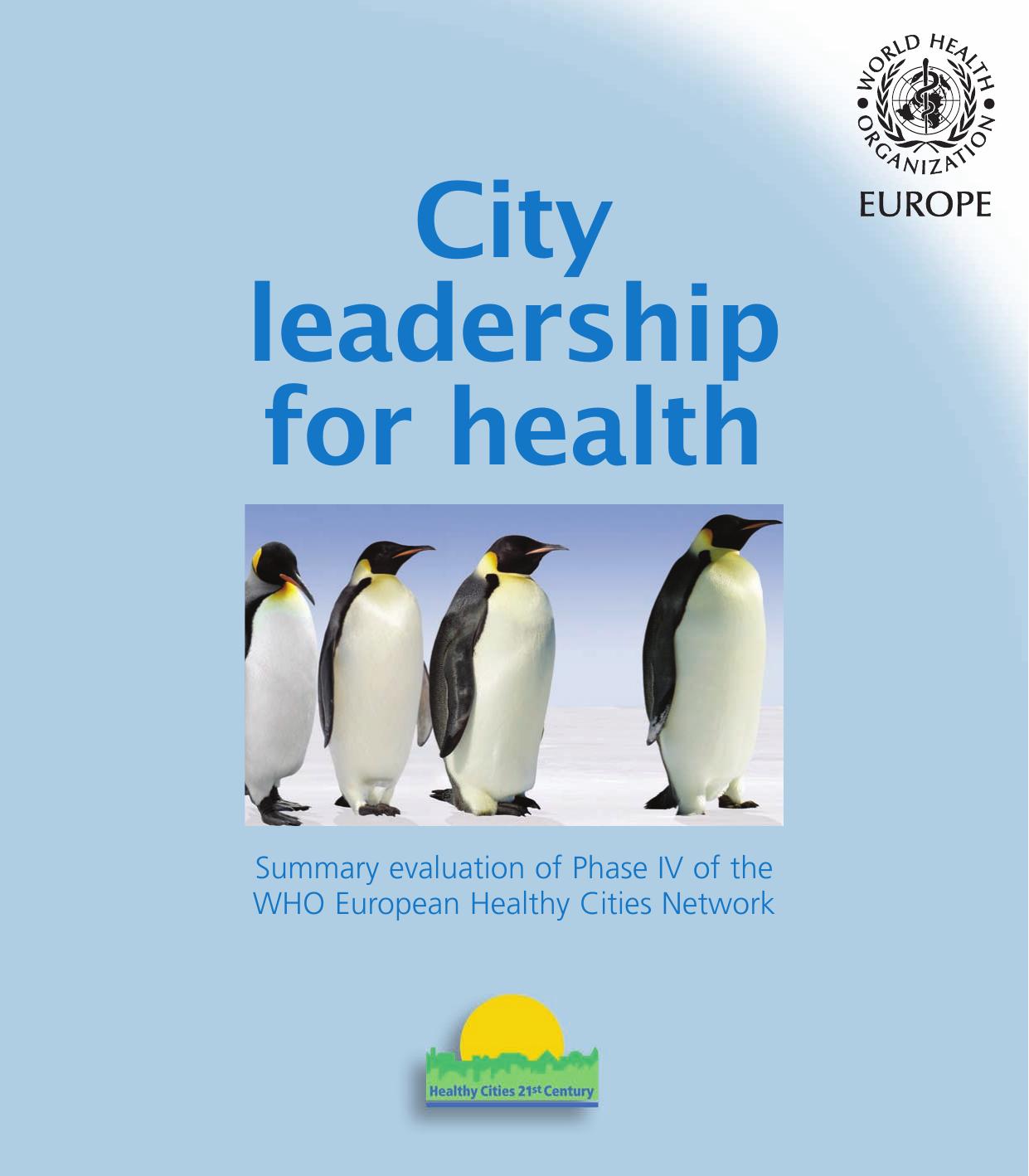 City leadership for health. Summary evaluation of Phase IV of the WHO European Healthy Cities Network by Edited by Geoff Green & Agis Tsouros