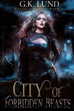 City of Forbidden Beasts (Queen's Wraith Book 3) by G.K. Lund