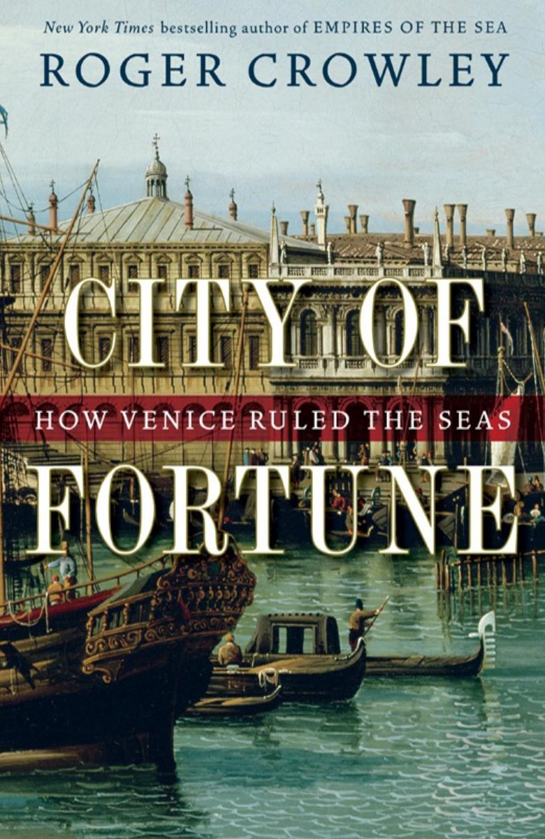 City of Fortune: How Venice Ruled the Seas by Roger Crowley