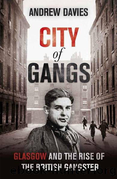 City of Gangs: Glasgow and the Rise of the British Gangster by Andrew Davies