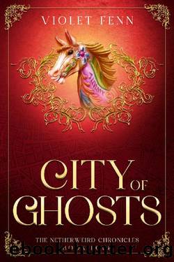 City of Ghosts: The Netherweird Chronicles, Book Four - paranormal urban fantasy, where history and mythology collide by Violet Fenn