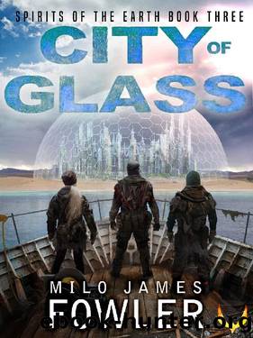 City of Glass: (Spirits of the Earth Book 3) by Milo James Fowler