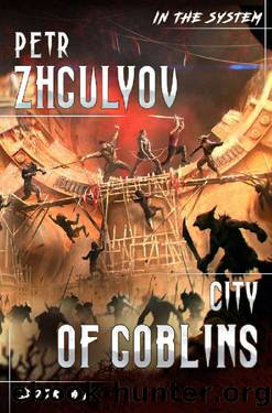 City of Goblins (In the System Book #1): LitRPG Series by Petr Zhgulyov