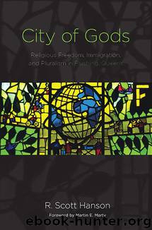 City of Gods: Religious Freedom, Immigration, and Pluralism in Flushing, Queens by R. Scott Hanson