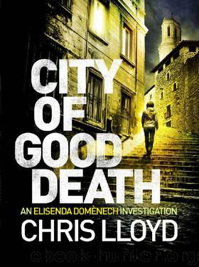 City of Good Death: A Gripping Crime Thriller (A Detective Elisenda Domènech Investigation 1) by Chris Lloyd