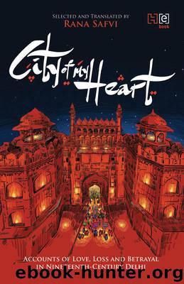 City of My Heart: Four Accounts of Love, Loss and Betrayal in Nineteenth-Century Delhi by Rana Safvi
