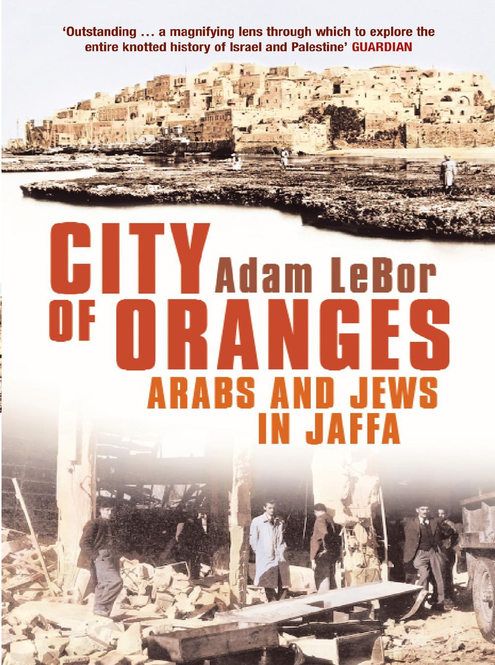 City of Oranges. Arabs and Jews in Jaffa by Adam LeBor