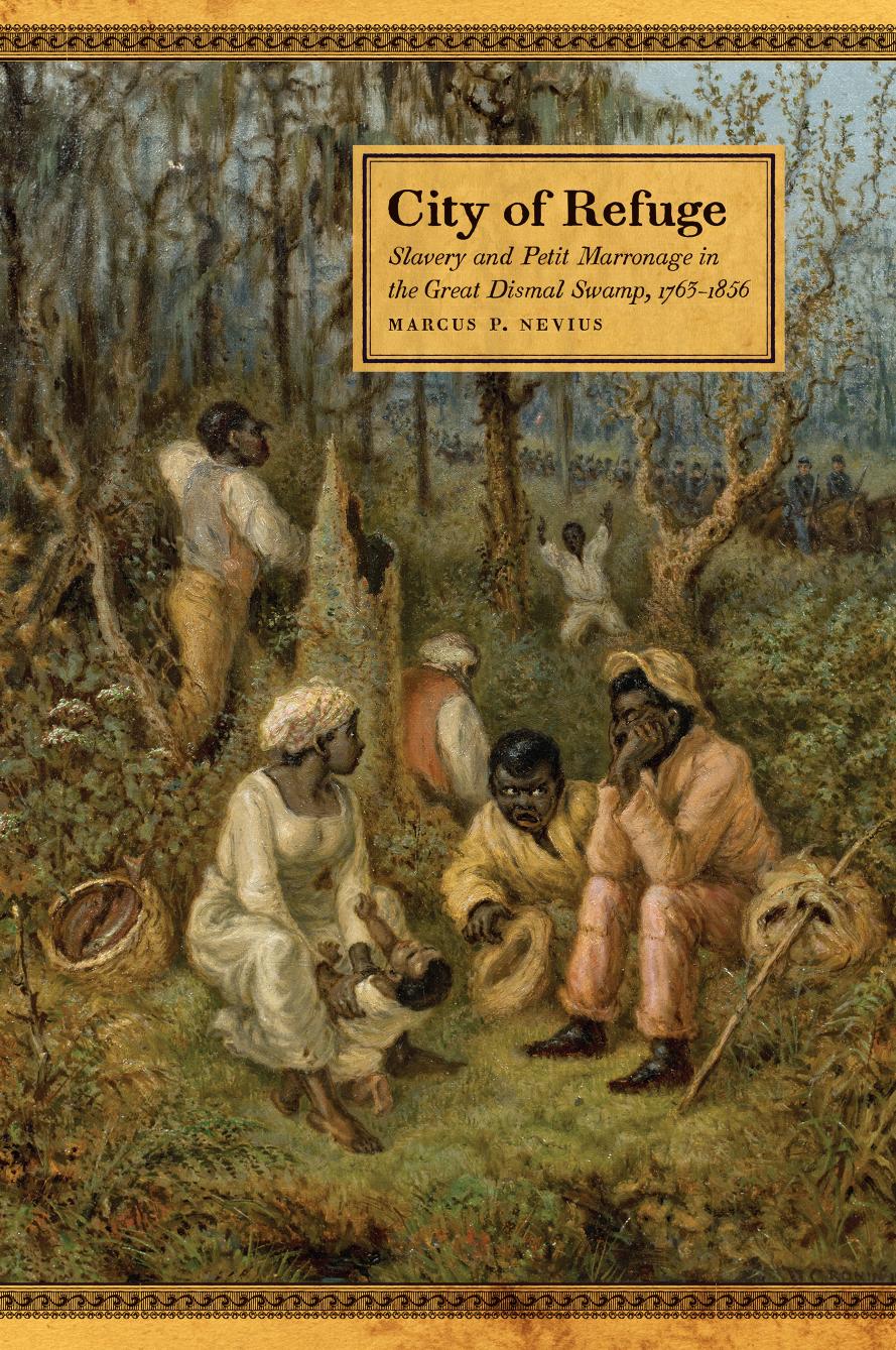 City of Refuge: Slavery and Petit Marronage in the Great Dismal Swamp, 1763â1856 by Marcus P. Nevius