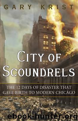 City of Scoundrels: The 12 Days of Disaster That Gave Birth to Modern Chicago by Gary Krist