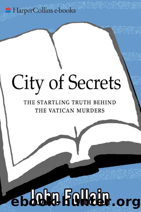 City of Secrets : The Startling Truth Behind the Vatican Murders by John Follain