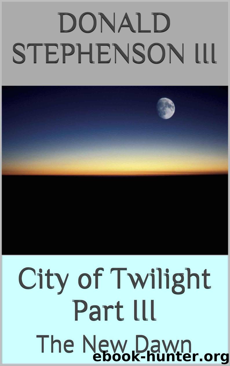 City of Twilight Part III: The New Dawn (The Vanguard Chronicles Book 3) by Stephenson III Donald