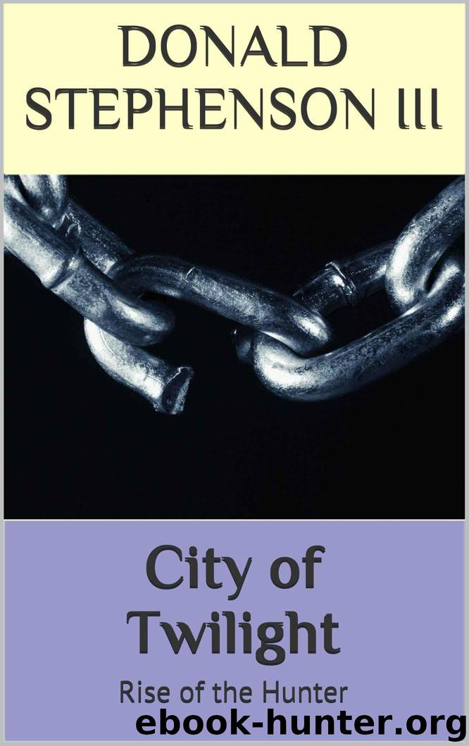 City of Twilight: Rise of the Hunter (The Vanguard Chronicles Book 1) by Stephenson III Donald