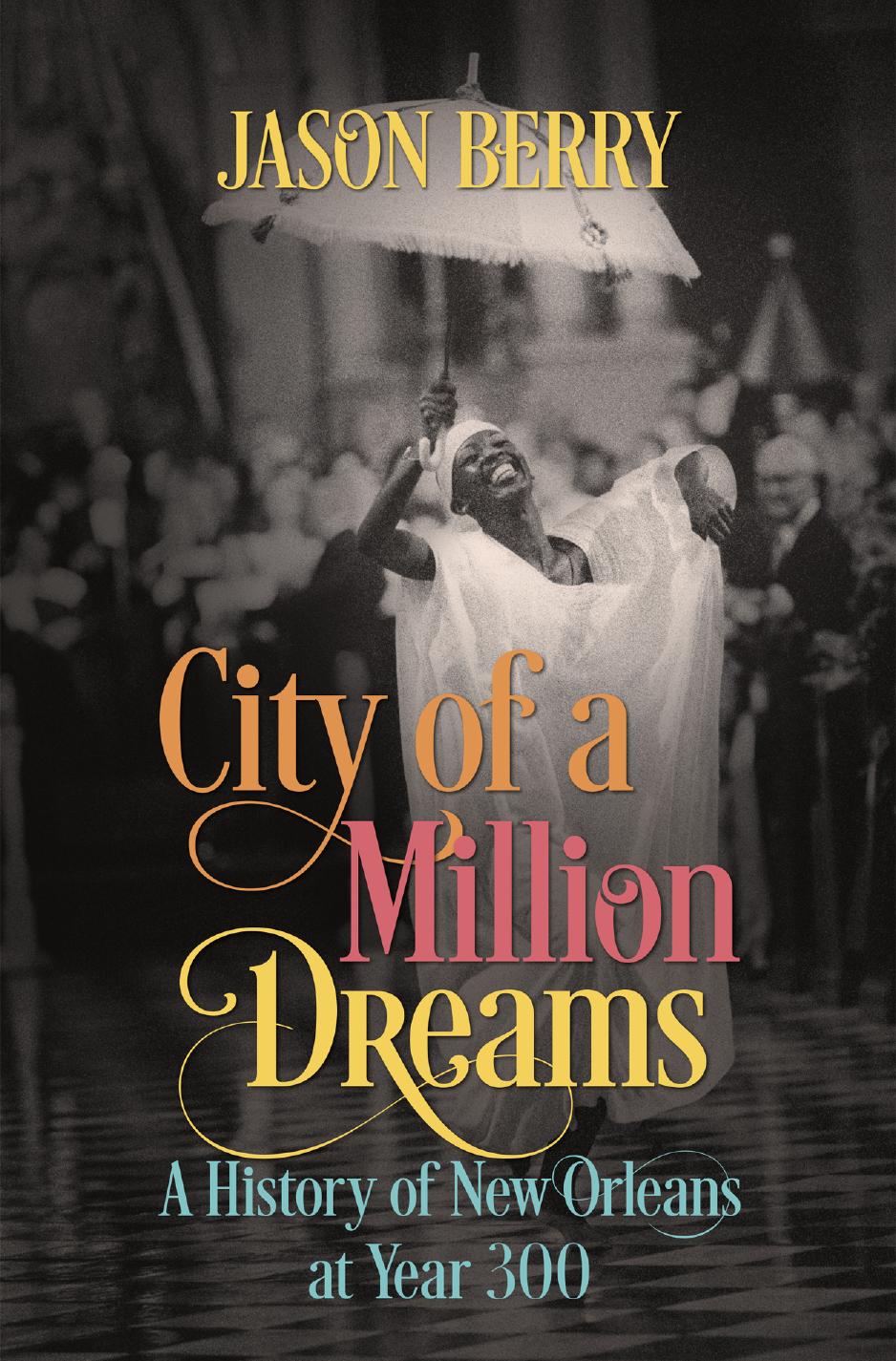 City of a Million Dreams: A History of New Orleans at Year 300 by Jason Berry