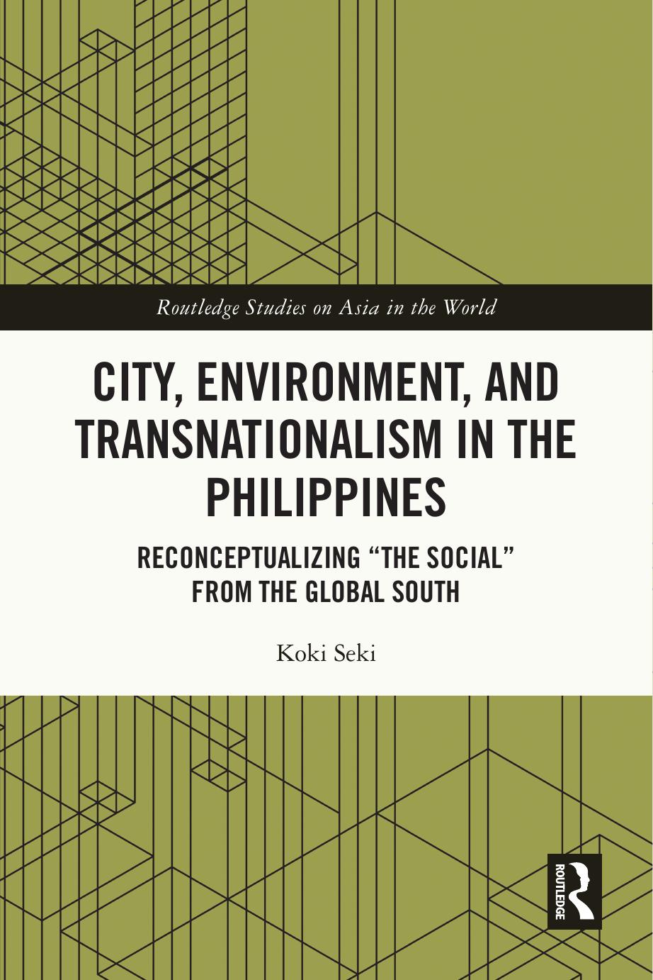 City, Environment, and Transnationalism in the Philippines: Reconceptualizing âthe Socialâ from the Global South by Koki Seki