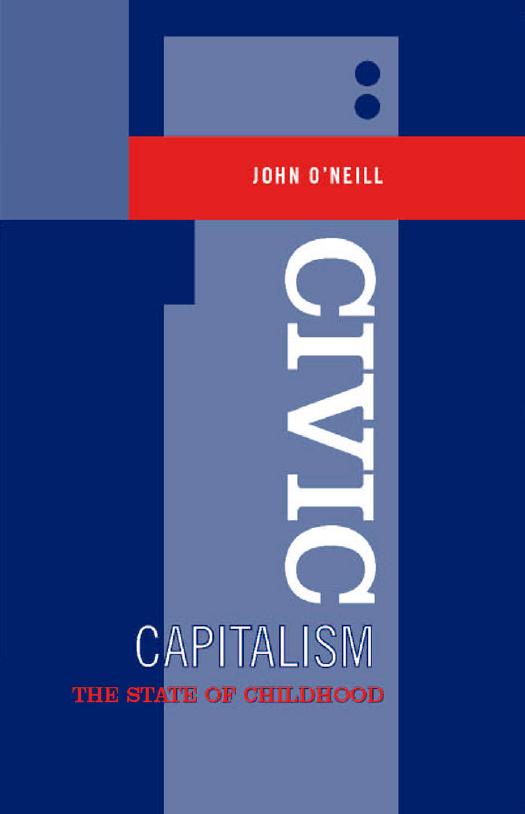 Civic Capitalism : The State of Childhood by John O'Neill