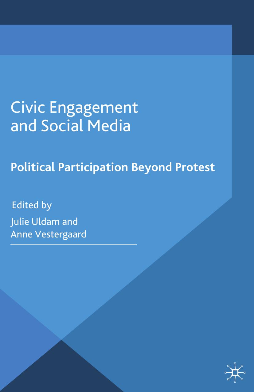Civic Engagement and Social Media: Political Participation Beyond Protest by Julie Uldam Anne Vestergaard (eds.)
