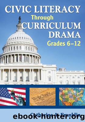 Civic Literacy Through Curriculum Drama, Grades 6-12 by Franklin Catherine A.;