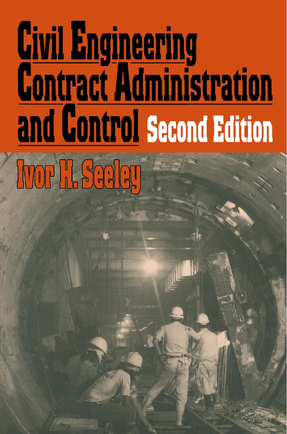 Civil Engineering Contract Administration and Control by Ivor H. Seeley BSc MA PhD CEng FICE FRICS FCIOB FIH (auth.)