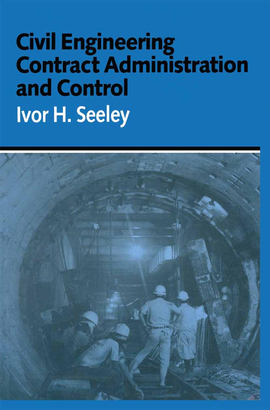 Civil Engineering Contract Administration and Control by Ivor H. Seeley BSc MA PhD CEng FICE FRICS MCIOB (auth.)