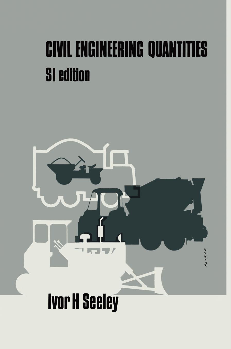 Civil Engineering Quantities by Ivor H. Seeley B.Sc. M.A. Ph.D. C.Eng. F.R.I.C.S. F.I.Mun.E. F.I.Q.S. A.I.O.B. (auth.)