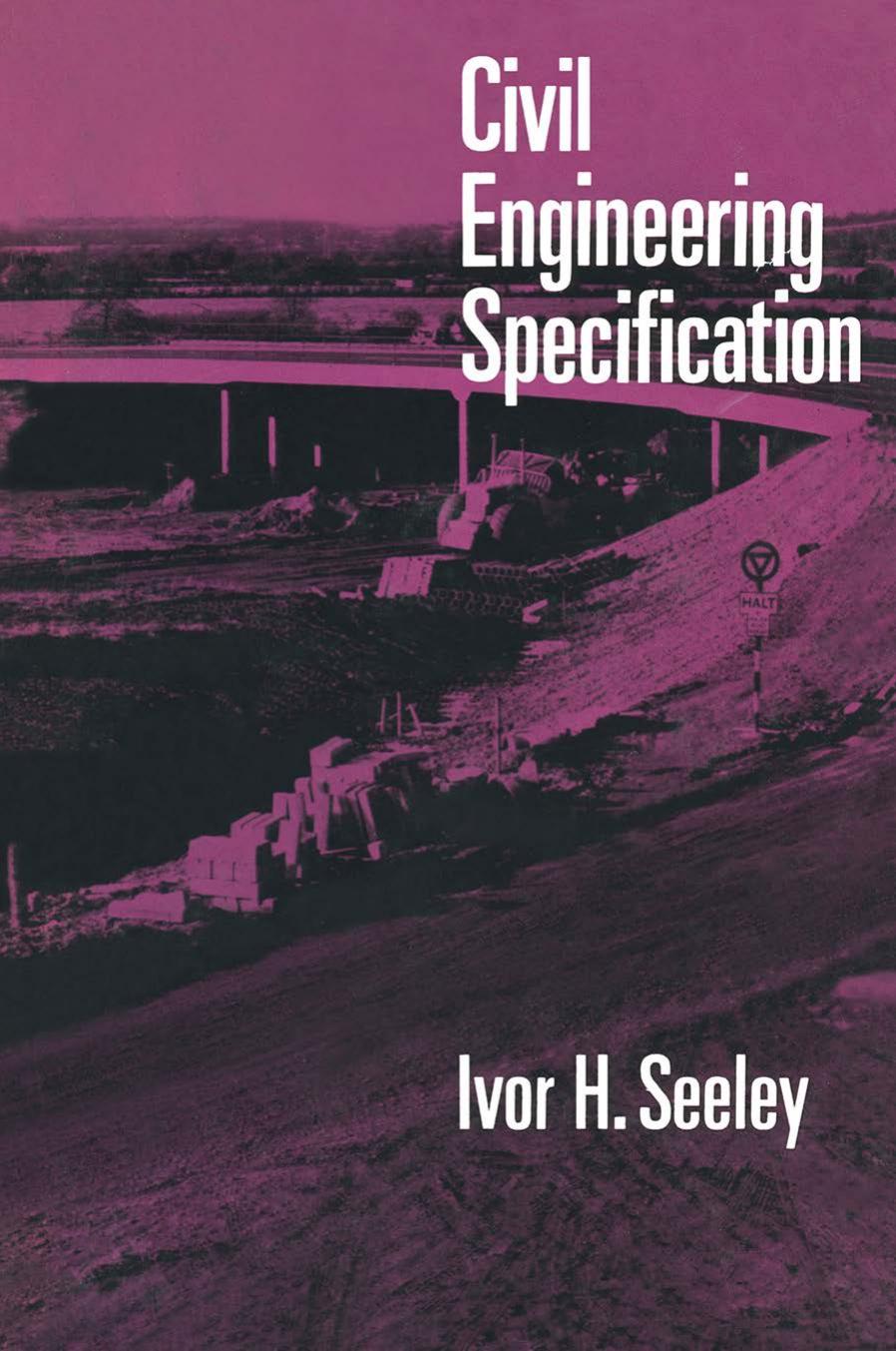 Civil Engineering Specification by Ivor H. Seeley B.Sc. M.A. C.Eng. M.I.Mun.E. F.R.I.C.S. F.I.Q.S. (auth.)