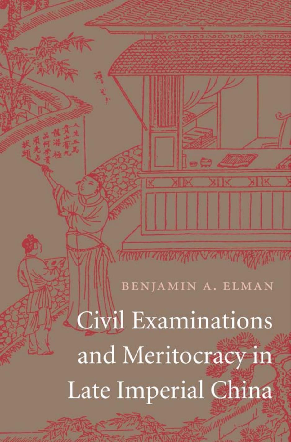 Civil Examinations and Meritocracy in Late Imperial China by Elman Benjamin A